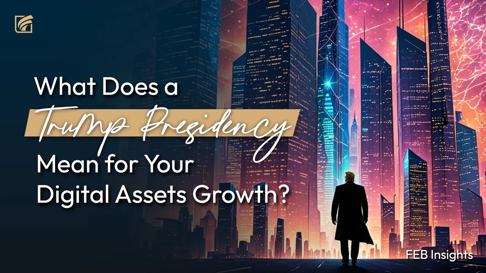 What Does a Trump Presidency Mean for Your Digital Asset Growth?