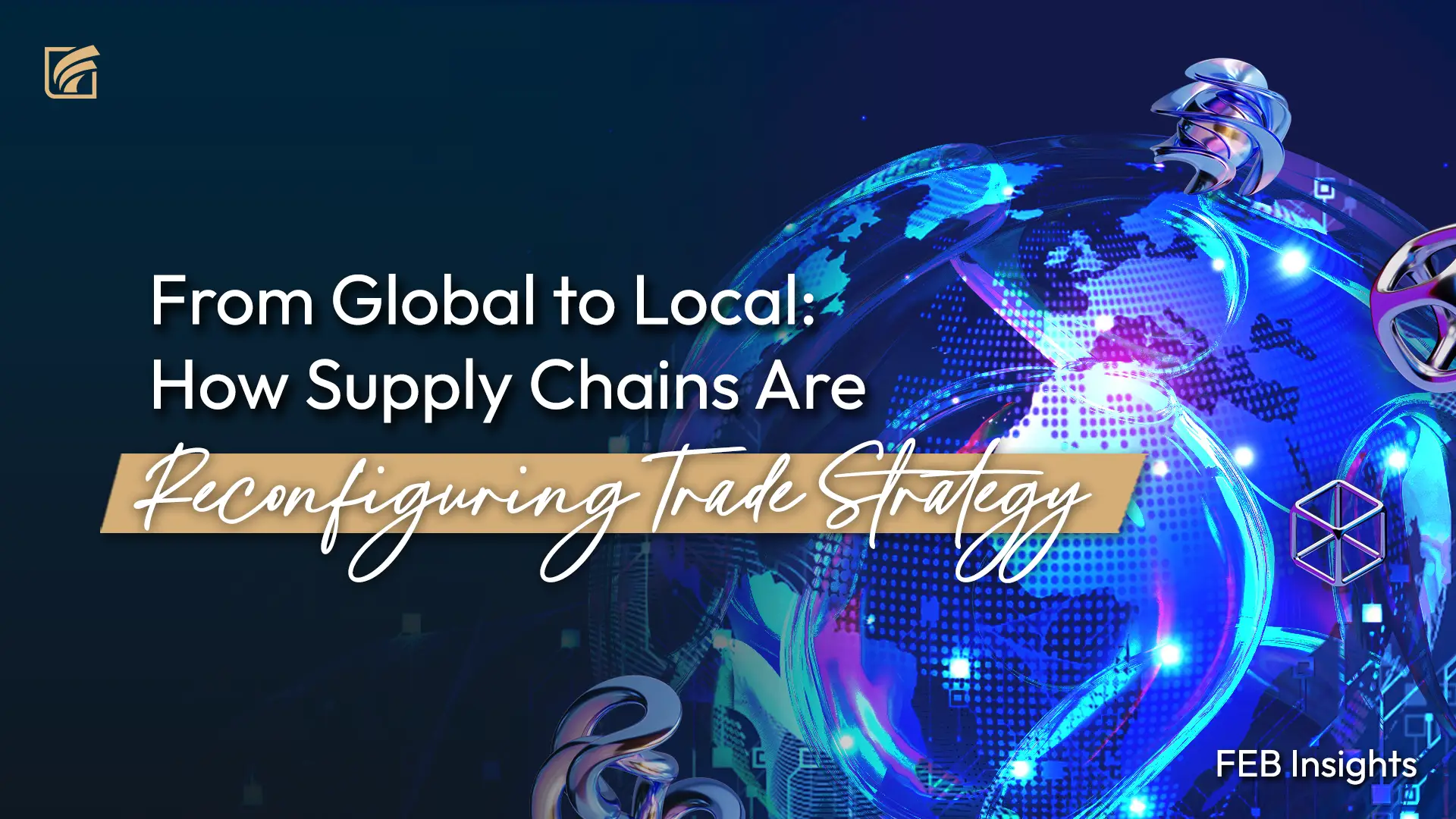 From Global to Local: How Supply Chains Are Reconfiguring Trade Strategy