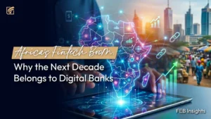 Africa’s Fintech Boom: Why the Next Decade Belongs to Digital Banks